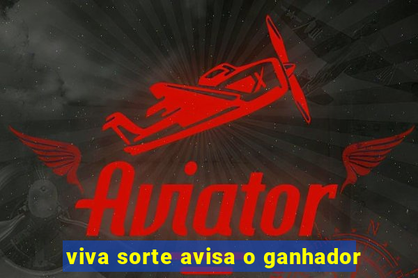 viva sorte avisa o ganhador